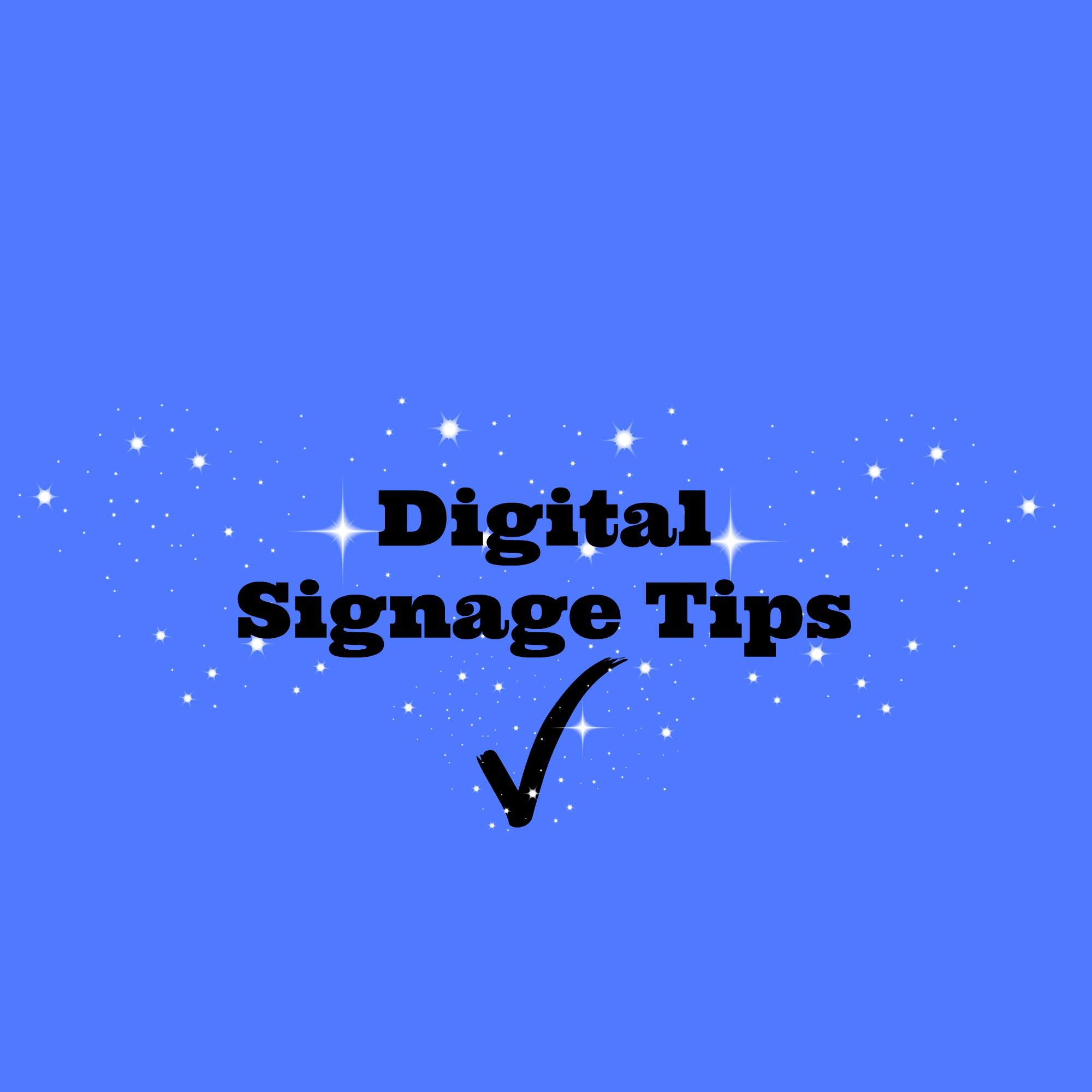 Digital Signage Tips